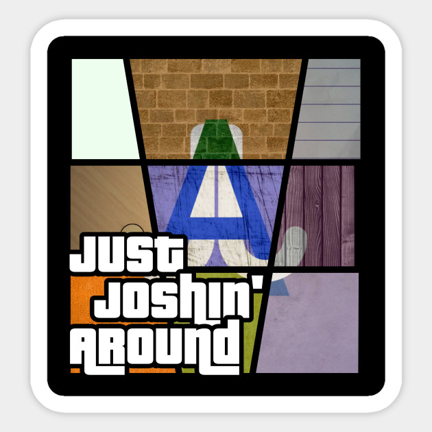 Just Joshin' Around - Grand Theft Auto Edition